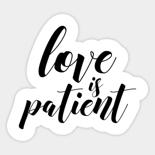 Love is patient Sticker